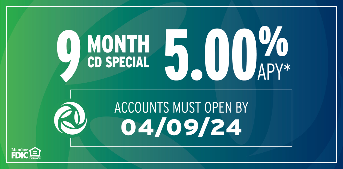 9-month CD Special at 5.00% APY. Accounts must open by April 9, 2024.
